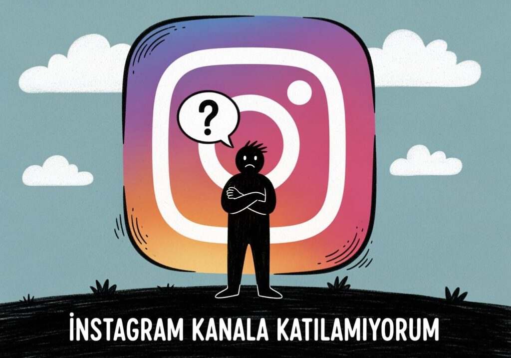 instagram kanala neden katılamıyorum
