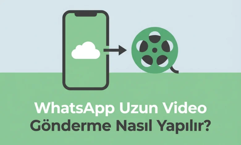WhatsApp Uzun Video Gönderme Nasıl Yapılır?