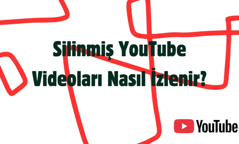 youtube silinen videoları izleme